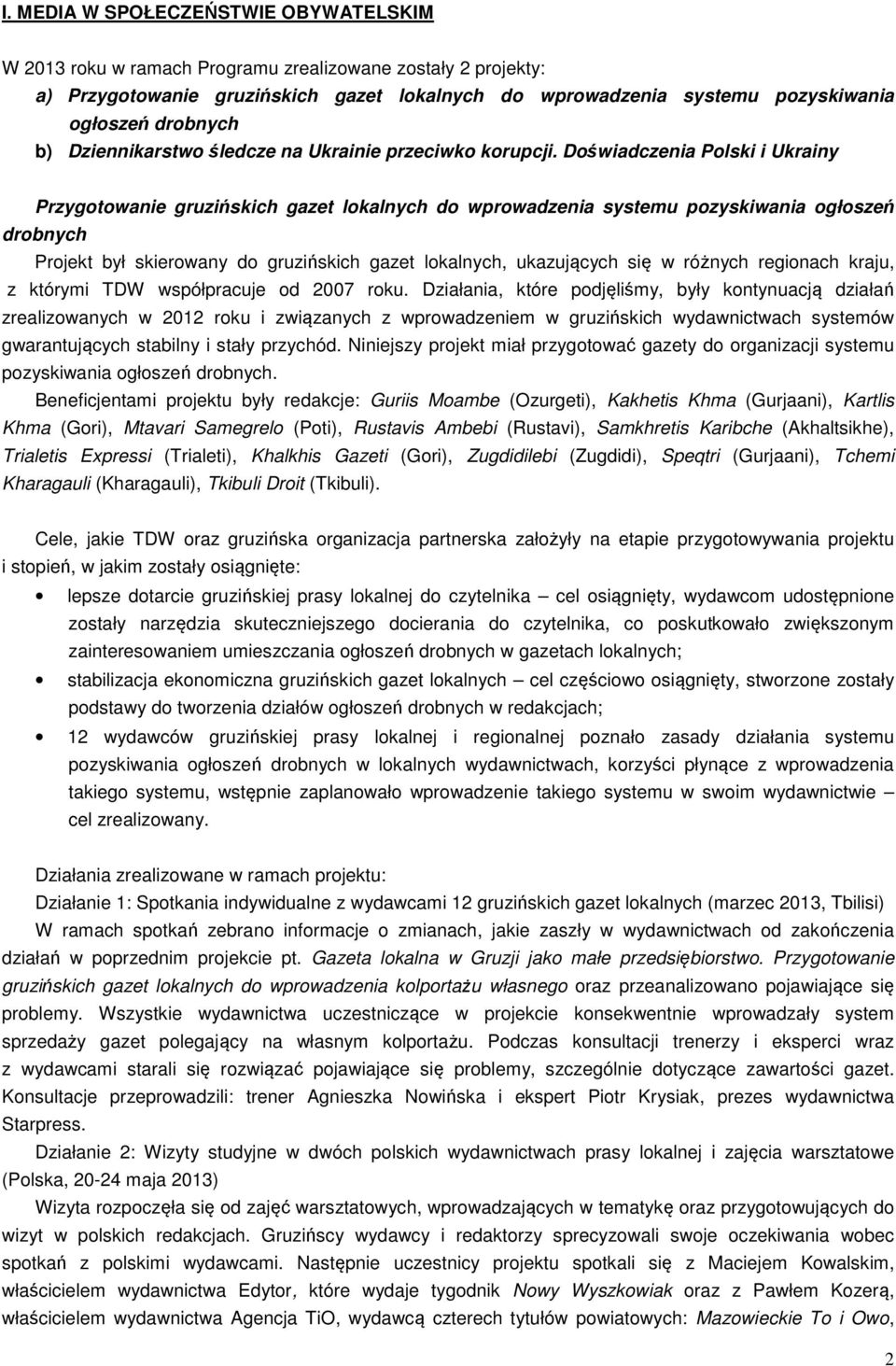 Doświadczenia Polski i Ukrainy Przygotowanie gruzińskich gazet lokalnych do wprowadzenia systemu pozyskiwania ogłoszeń drobnych Projekt był skierowany do gruzińskich gazet lokalnych, ukazujących się