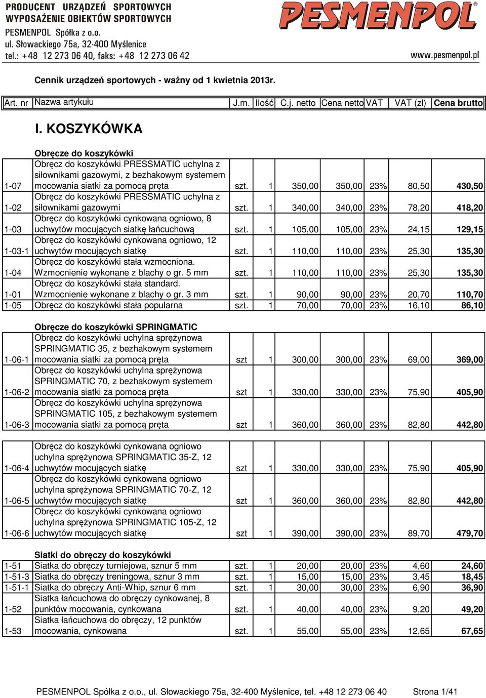 1 350,00 350,00 23% 80,50 430,50 1-02 Obręcz do koszykówki PRESSMATIC uchylna z siłownikami gazowymi szt.