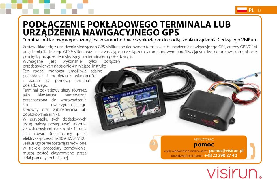 złączem samochodowym umożliwiającym dwukierunkową komunikację pomiędzy urządzeniem śledzącym a terminalem pokładowym.