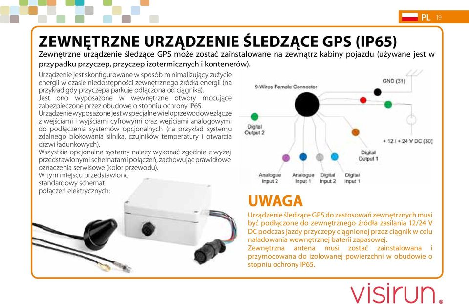 Jest ono wyposażone w wewnętrzne otwory mocujące zabezpieczone przez obudowę o stopniu ochrony IP65.