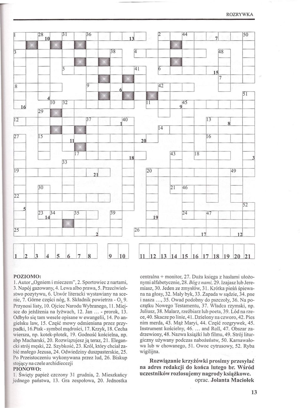 Utwór literacki wystawiany na scenie, 7. Górne czesci nóg, 8. Skladnik powietrza - 0,.9. Przynosi listy, 10. Ojciec Narodu Wybranego, 11. Miejsce do jezdzenia na lyzwach, 12. Jan... - prorok, 13.