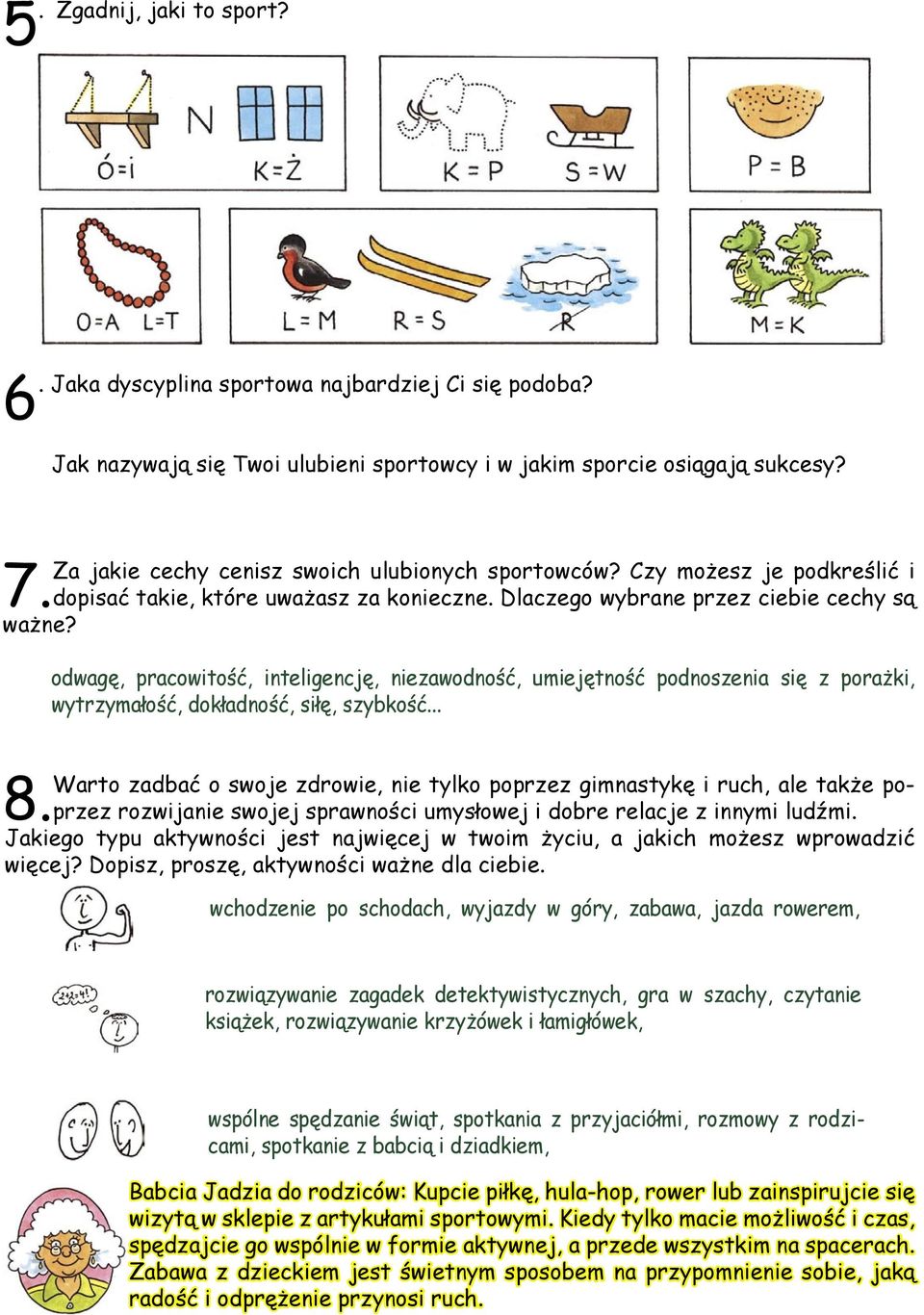 odwagę, pracowitość, inteligencję, niezawodność, umiejętność podnoszenia się z porażki, wytrzymałość, dokładność, siłę, szybkość.