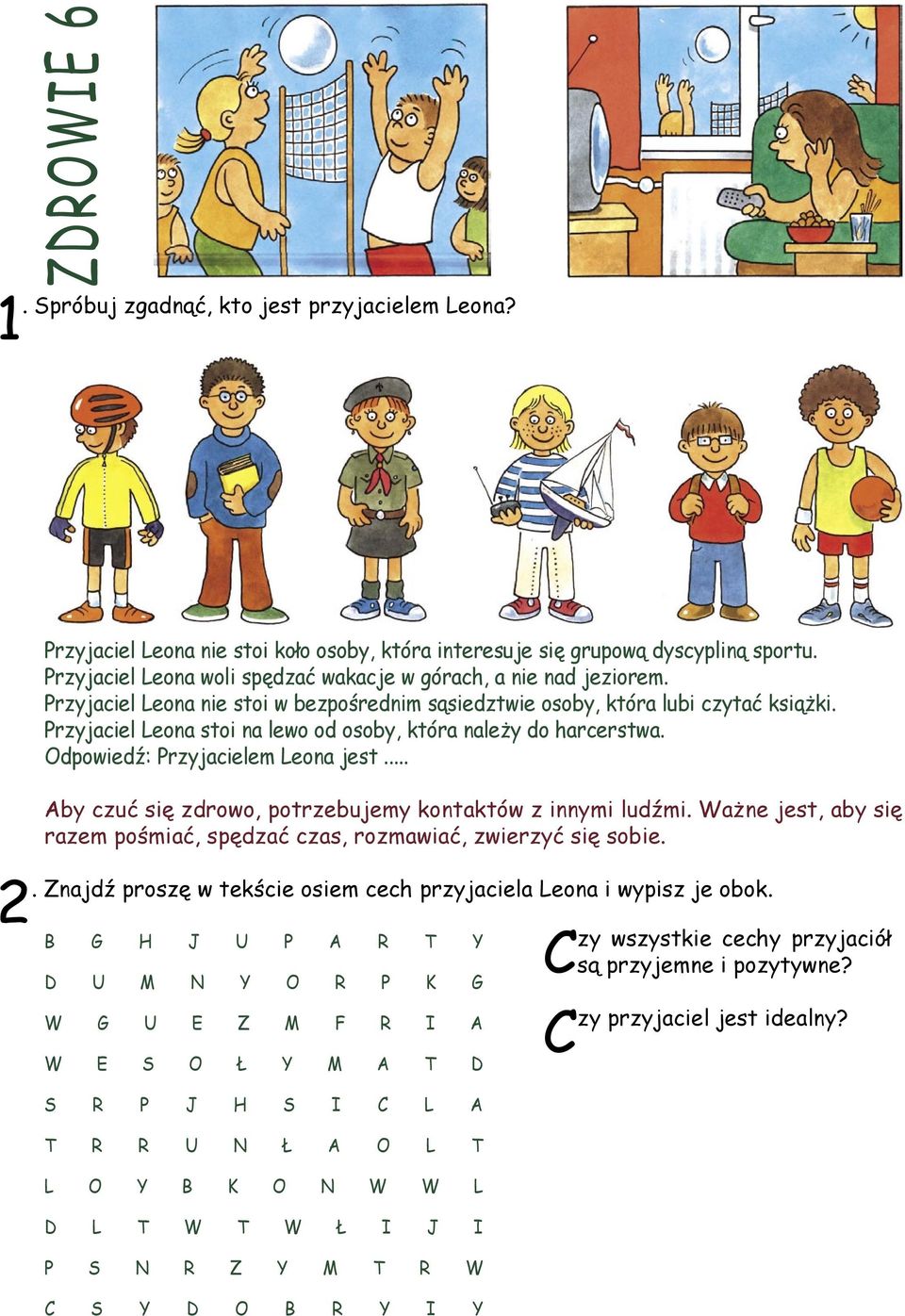 Przyjaciel Leona stoi na lewo od osoby, która należy do harcerstwa. Odpowiedź: Przyjacielem Leona jest... Aby czuć się zdrowo, potrzebujemy kontaktów z innymi ludźmi.