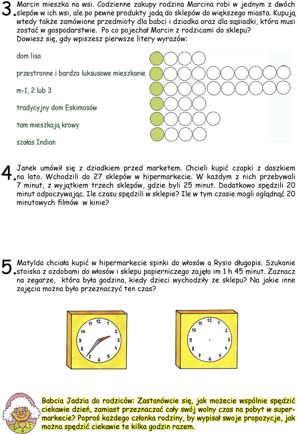 Dowiesz się, gdy wpiszesz pierwsze litery wyrazów: dom lisa przestronne i bardzo luksusowe mieszkanie m-1, 2 lub 3 tradycyjny dom Eskimosów tam mieszkają krowy szałas Indian Janek umówił się z