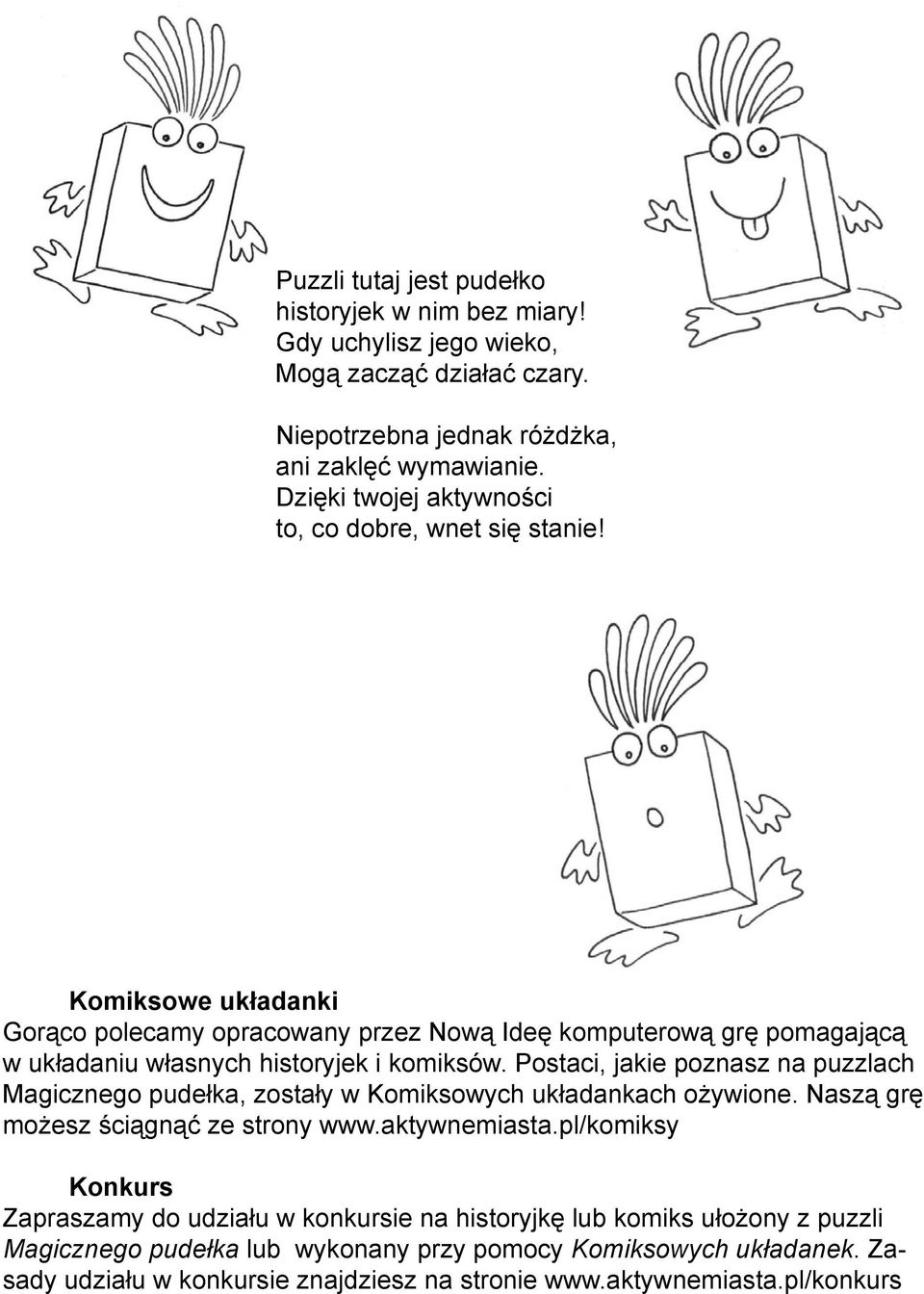 Komiksowe układanki Gorąco polecamy opracowany przez Nową Ideę komputerową grę pomagającą w układaniu własnych historyjek i komiksów.