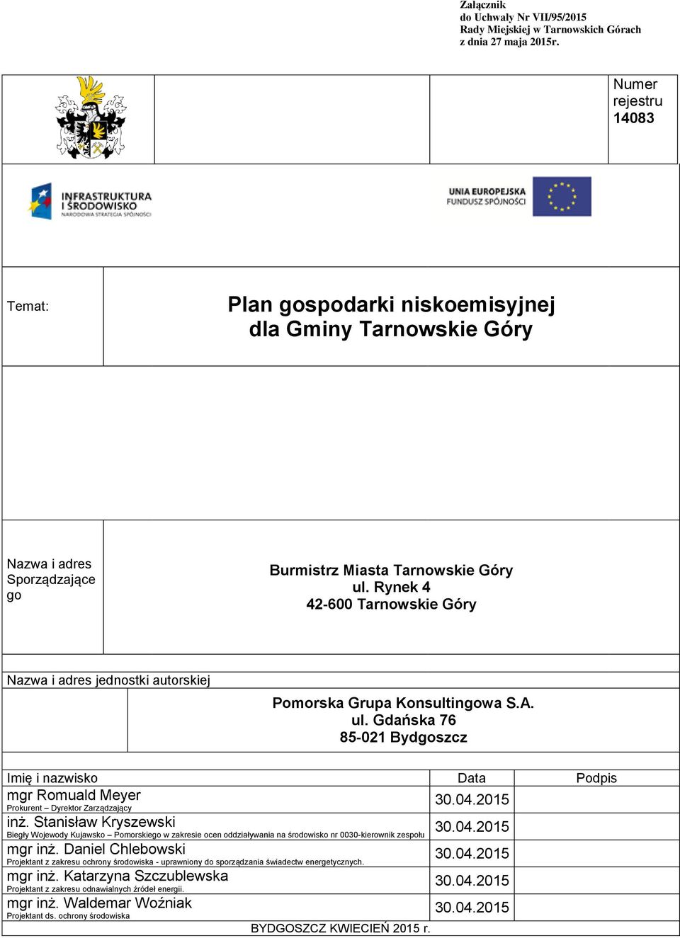 Rynek 4 42-600 Tarnowskie Góry Nazwa i adres jednostki autorskiej ul. Gdańska 76 85-021 Bydgoszcz Imię i nazwisko Data Podpis mgr Romuald Meyer Prokurent Dyrektor Zarządzający 30.04.2015 inż.