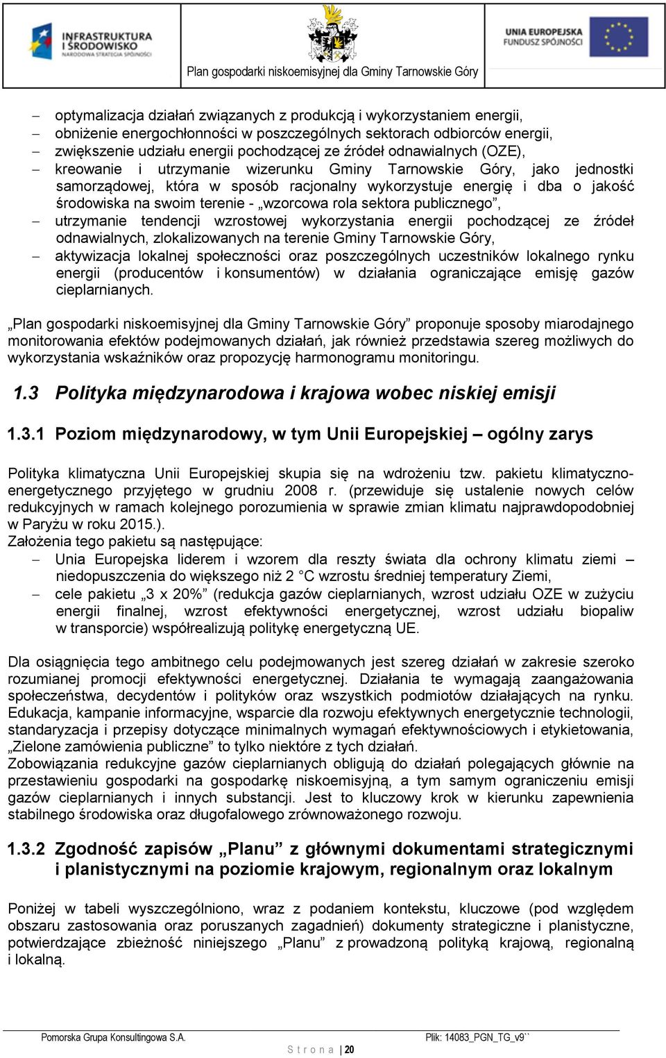 wzorcowa rola sektora publicznego, utrzymanie tendencji wzrostowej wykorzystania energii pochodzącej ze źródeł odnawialnych, zlokalizowanych na terenie Gminy Tarnowskie Góry, aktywizacja lokalnej