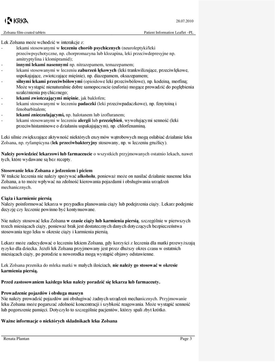 nitrazepamem, temazepamem; - lekami stosowanymi w leczeniu zaburzeń lękowych (leki trankwilizujące, przeciwlękowe, uspokajające, zwiotczające mięśnie), np.