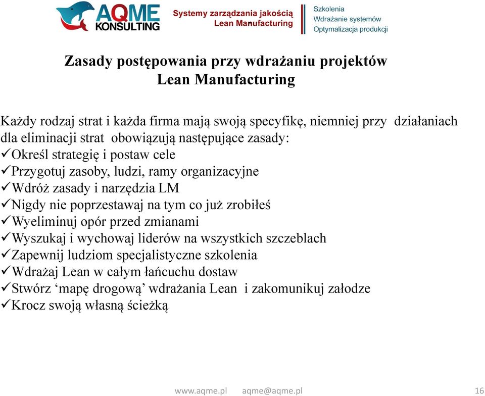 LM Nigdy nie poprzestawaj na tym co już zrobiłeś Wyeliminuj opór przed zmianami Wyszukaj i wychowaj liderów na wszystkich szczeblach Zapewnij