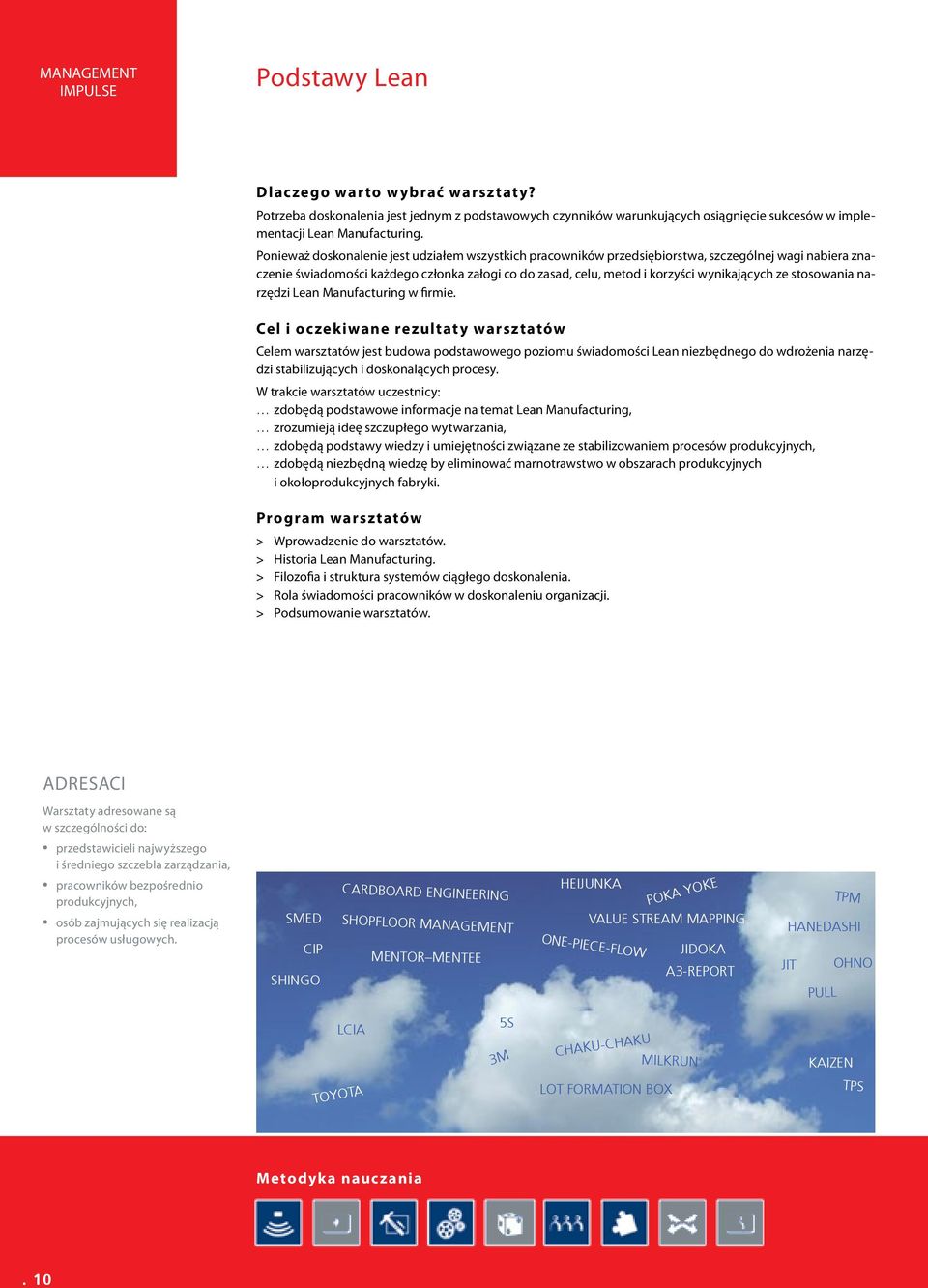 stosowania narzędzi Lean Manufacturing w firmie. Celem warsztatów jest budowa podstawowego poziomu świadomości Lean niezbędnego do wdrożenia narzędzi stabilizujących i doskonalących procesy.