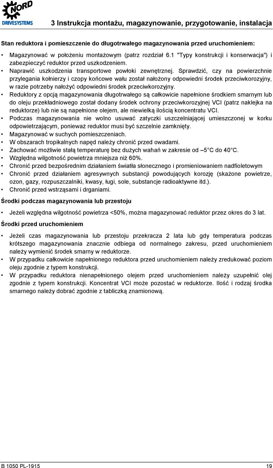 Sprawdzić, czy na powierzchnie przylegania kołnierzy i czopy końcowe wału został nałożony odpowiedni środek przeciwkorozyjny, w razie potrzeby nałożyć odpowiedni środek przeciwkorozyjny.