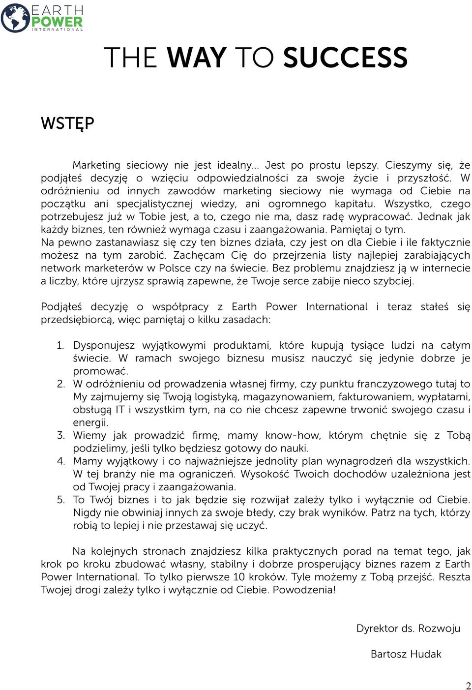 Wszystko, czego potrzebujesz już w Tobie jest, a to, czego nie ma, dasz radę wypracować. Jednak jak każdy biznes, ten również wymaga czasu i zaangażowania. Pamiętaj o tym.