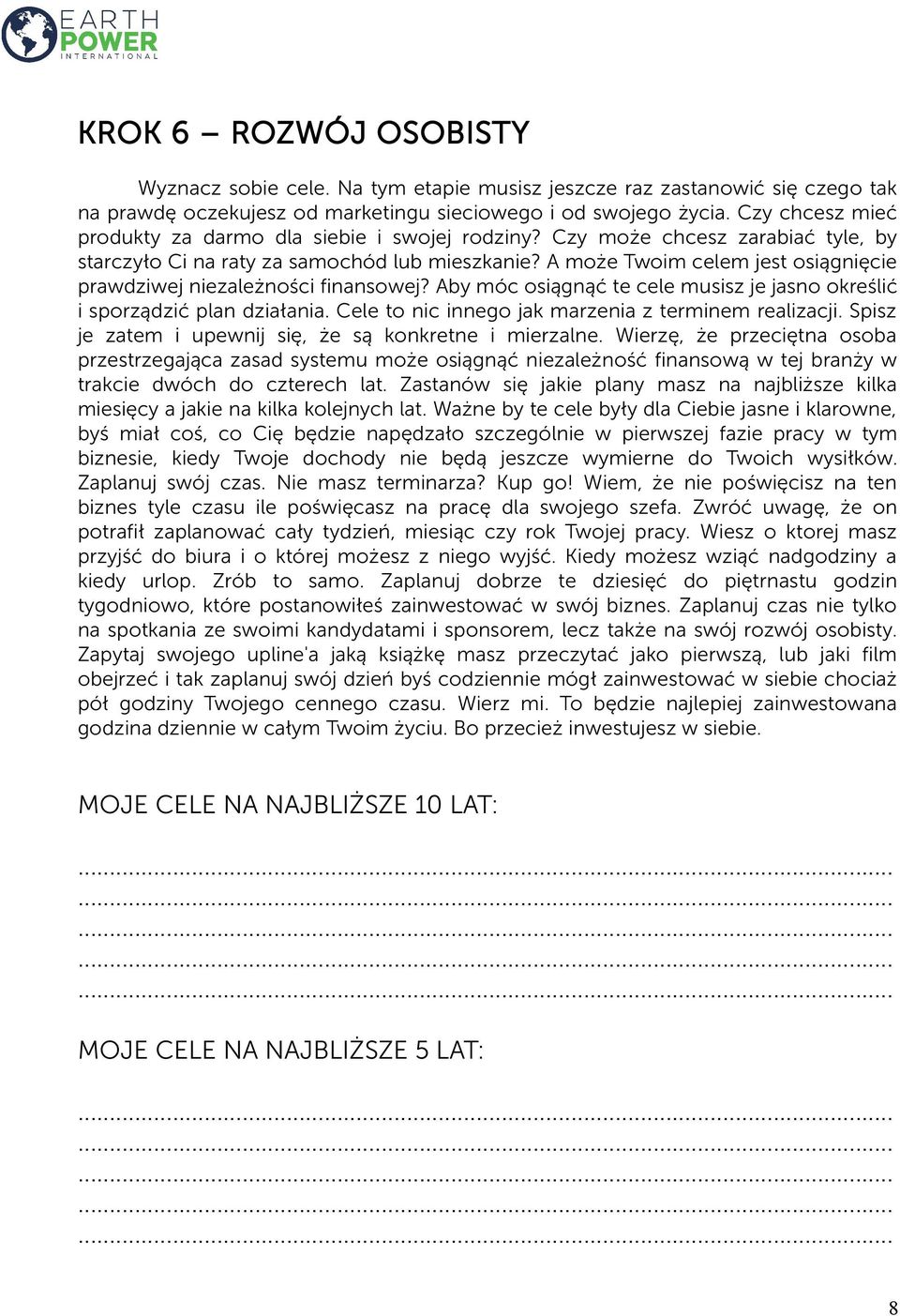 A może Twoim celem jest osiągnięcie prawdziwej niezależności finansowej? Aby móc osiągnąć te cele musisz je jasno określić i sporządzić plan działania.