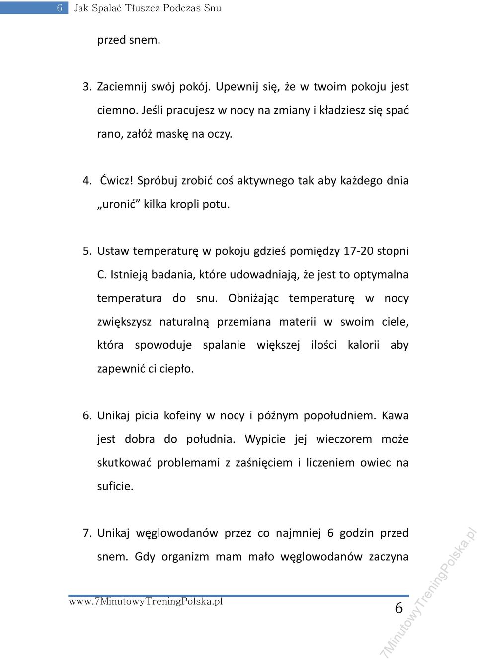 Istnieją badania, które udowadniają, że jest to optymalna temperatura do snu.