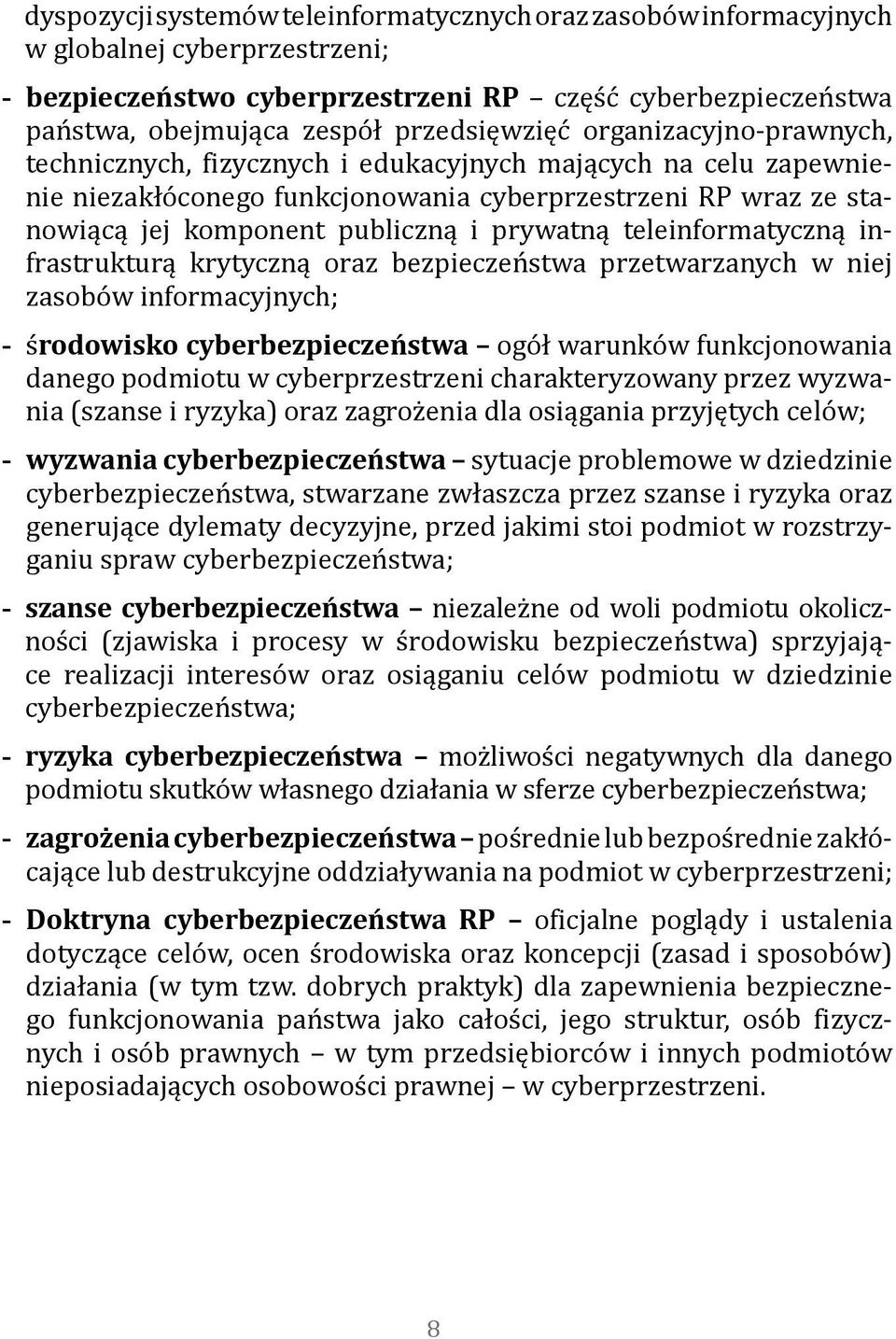 i prywatną teleinformatyczną infrastrukturą krytyczną oraz bezpieczeństwa przetwarzanych w niej zasobów informacyjnych; -środowisko - cyberbezpieczeństwa ogół warunków funkcjonowania danego podmiotu