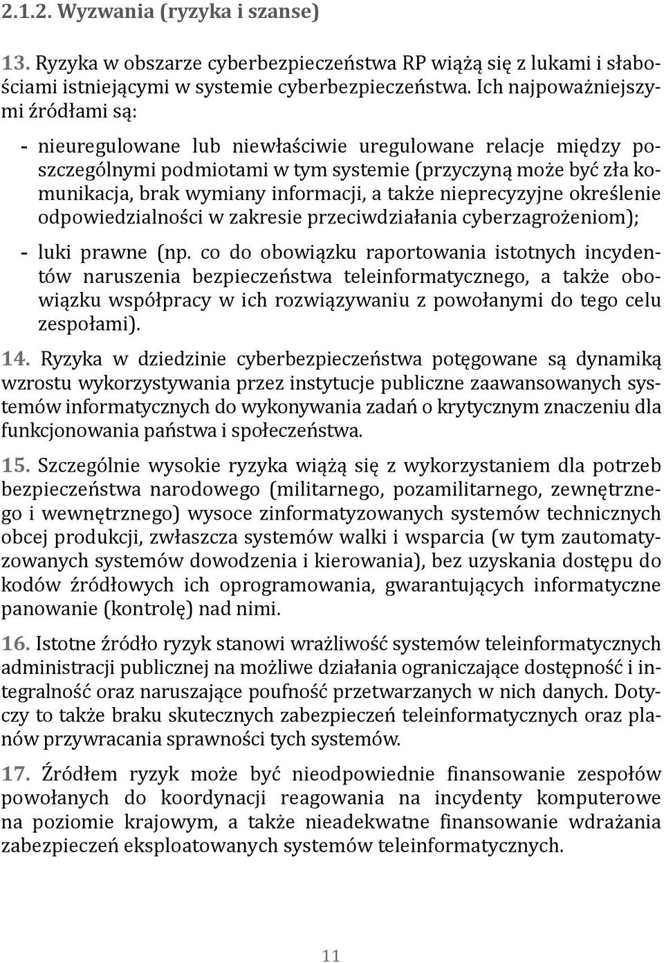 a także nieprecyzyjne określenie odpowiedzialności w zakresie przeciwdziałania cyberzagrożeniom); --luki prawne (np.