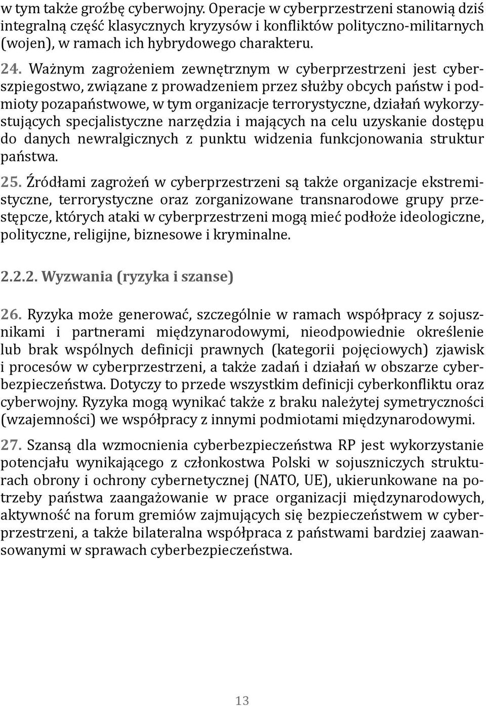 wykorzystujących specjalistyczne narzędzia i mających na celu uzyskanie dostępu do danych newralgicznych z punktu widzenia funkcjonowania struktur państwa. 25.