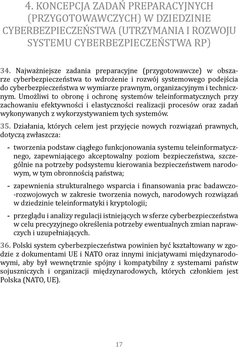 Umożliwi to obronę i ochronę systemów teleinformatycznych przy zachowaniu efektywności i elastyczności realizacji procesów oraz zadań wykonywanych z wykorzystywaniem tych systemów. 35.