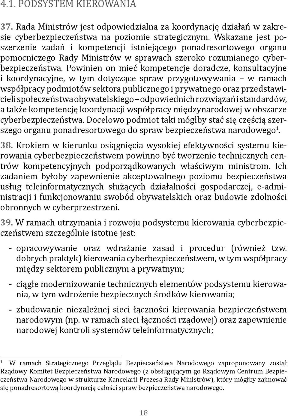 Powinien on mieć kompetencje doradcze, konsultacyjne i koordynacyjne, w tym dotyczące spraw przygotowywania w ramach współpracy podmiotów sektora publicznego i prywatnego oraz przedstawicieli