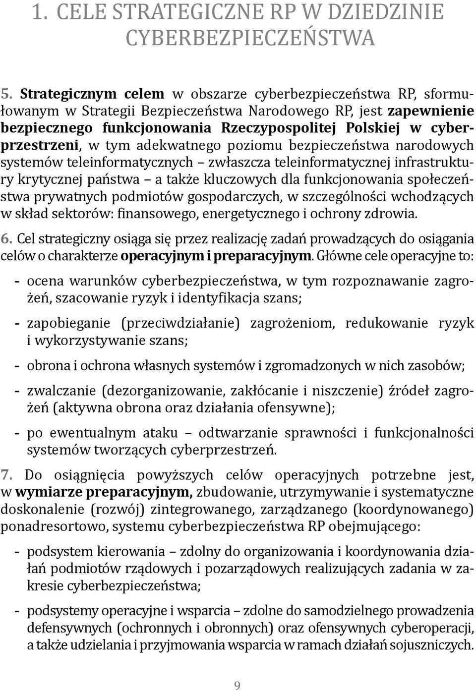 cyberprzestrzeni, w tym adekwatnego poziomu bezpieczeństwa narodowych systemów teleinformatycznych zwłaszcza teleinformatycznej infrastruktury krytycznej państwa a także kluczowych dla funkcjonowania