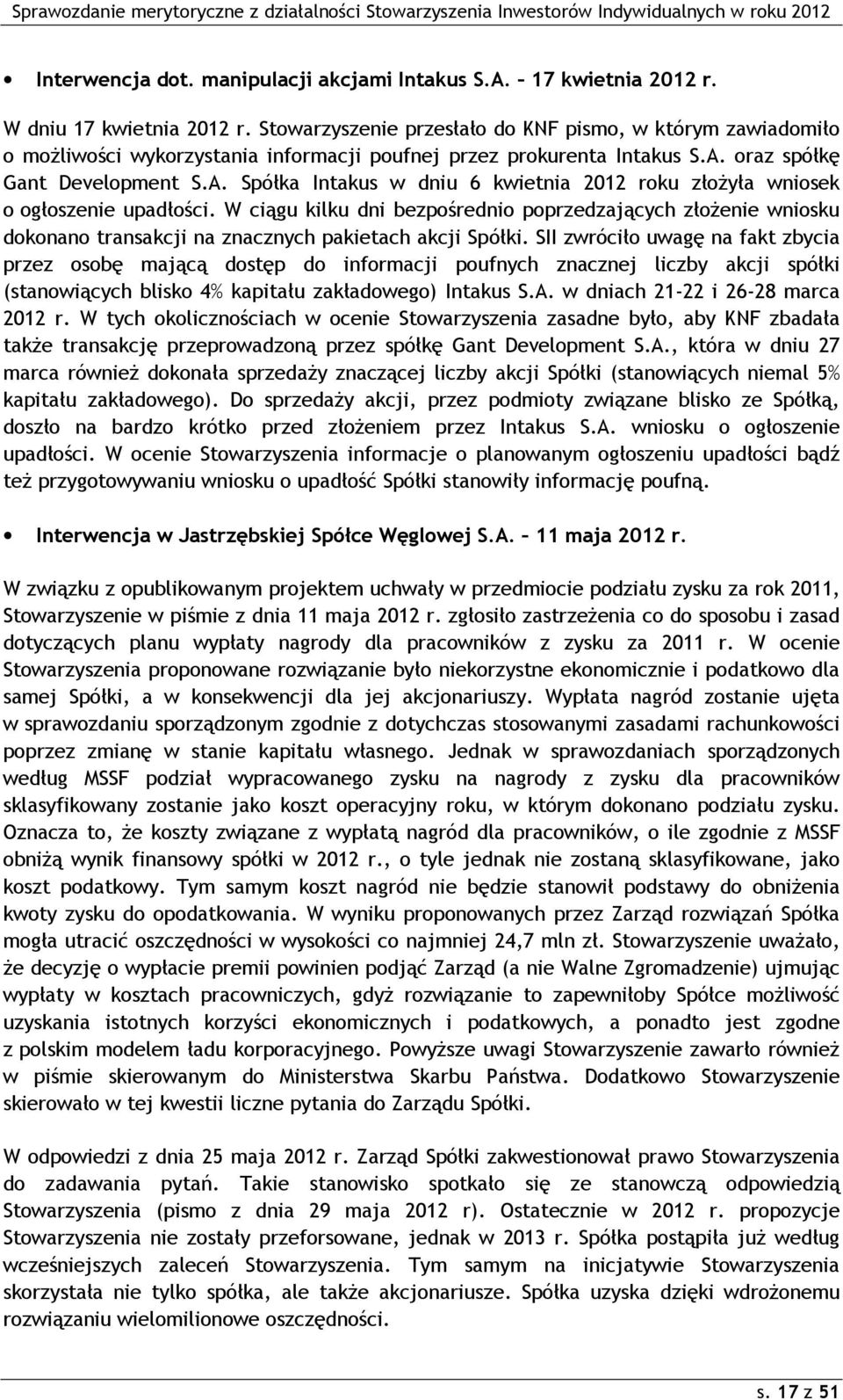 oraz spółkę Gant Development S.A. Spółka Intakus w dniu 6 kwietnia 2012 roku złoŝyła wniosek o ogłoszenie upadłości.