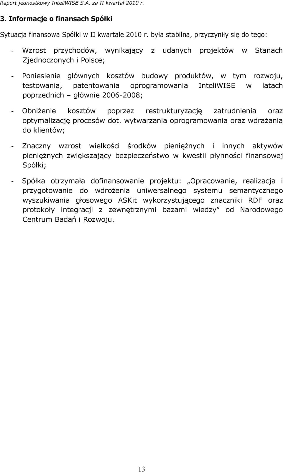 testowania, patentowania oprogramowania InteliWISE w latach poprzednich głównie 2006-2008; - Obniżenie kosztów poprzez restrukturyzację zatrudnienia oraz optymalizację procesów dot.