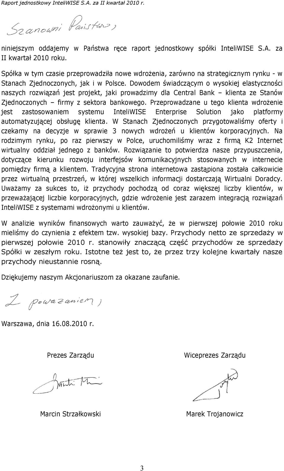 Dowodem świadczącym o wysokiej elastyczności naszych rozwiązań jest projekt, jaki prowadzimy dla Central Bank klienta ze Stanów Zjednoczonych firmy z sektora bankowego.