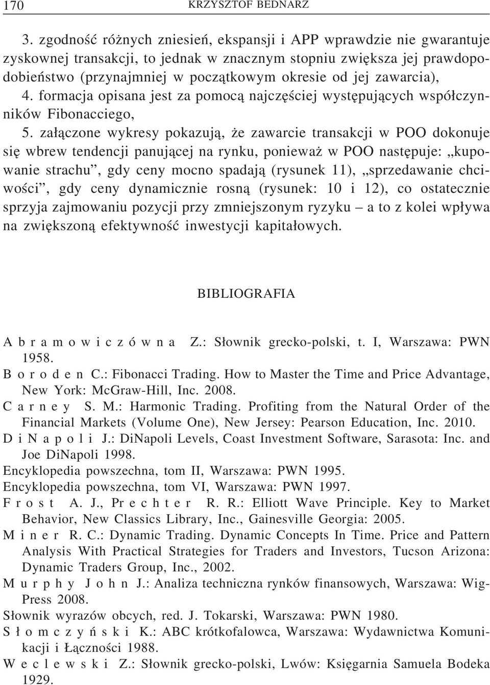 zawarcia), 4. formacja opisana jest za pomoc a najcze ściej wyste puj acych wspó czynników Fibonacciego, 5.