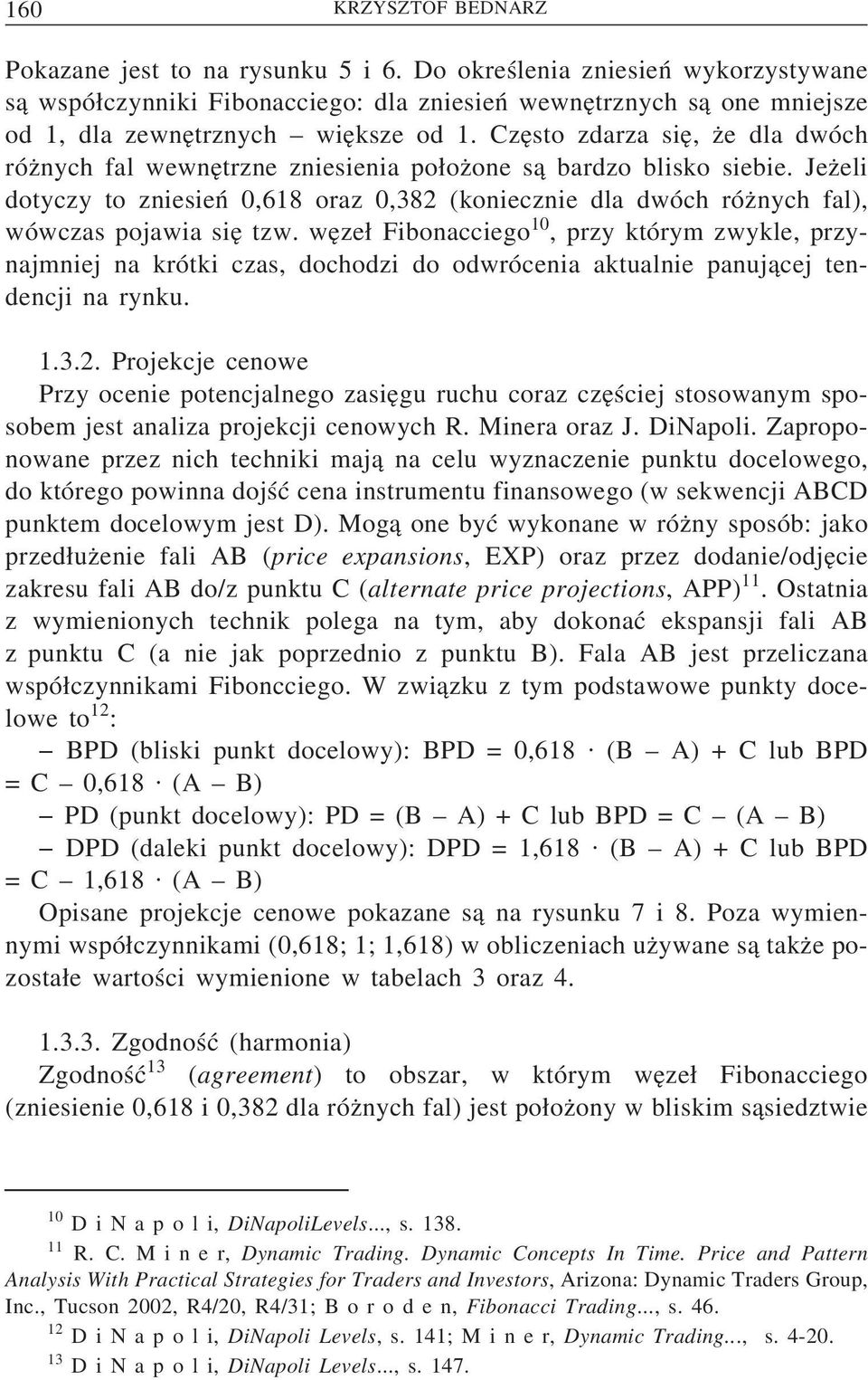 Cze sto zdarza sie, z e dla dwóch róz nych fal wewne trzne zniesienia po oz one s a bardzo blisko siebie.