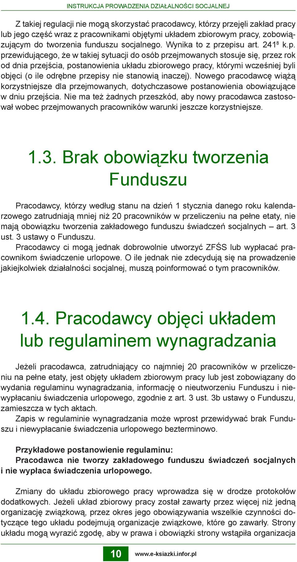 zepisu art. 241 8 k.p. przewidującego, że w takiej sytuacji do osób przejmowanych stosuje się, przez rok od dnia przejścia, postanowienia układu zbiorowego pracy, którymi wcześniej byli objęci (o ile