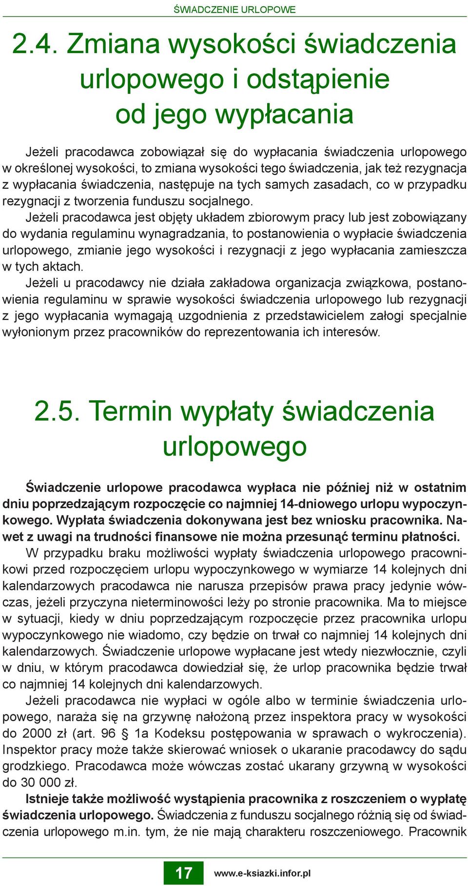 świadczenia, jak też rezygnacja z wypłacania świadczenia, następuje na tych samych zasadach, co w przypadku rezygnacji z tworzenia funduszu socjalnego.