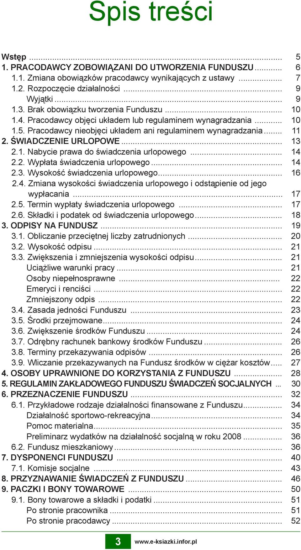 ŚWIADCZENIE URLOPOWE... 13 2.1. Nabycie prawa do świadczenia urlopowego... 14 2.2. Wypłata świadczenia urlopowego... 14 2.3. Wysokość świadczenia urlopowego... 16 2.4. Zmiana wysokości świadczenia urlopowego i odstąpienie od jego wypłacania.