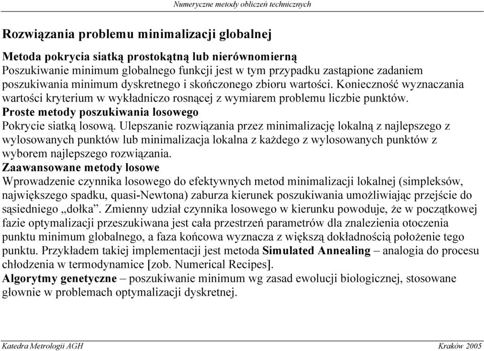 Ulepszane rozwązana przez mnmalzację lokalną z najlepszego z wylosowanych punktów lub mnmalzacja lokalna z każdego z wylosowanych punktów z wyborem najlepszego rozwązana.