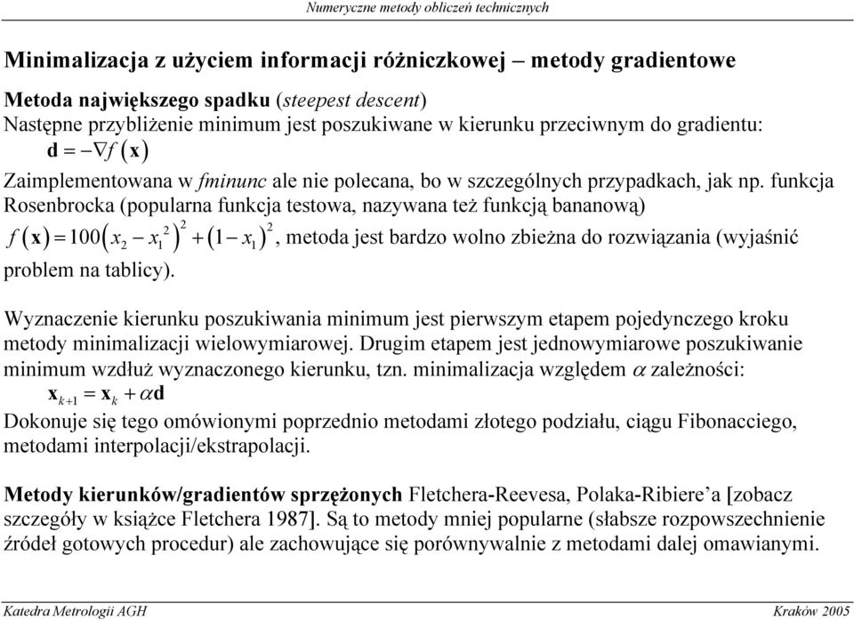 funkcja Rosenbrocka (popularna funkcja testowa, nazywana też funkcją bananową) f ( x ) = 100( x x1 ) + ( 1 x1), metoda jest bardzo wolno zbeżna do rozwązana (wyjaśnć problem na tablcy).