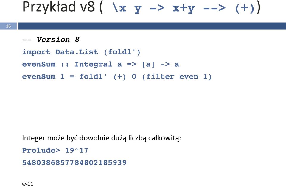 List (foldl') evensum :: Integral a => [a] -> a evensum l =