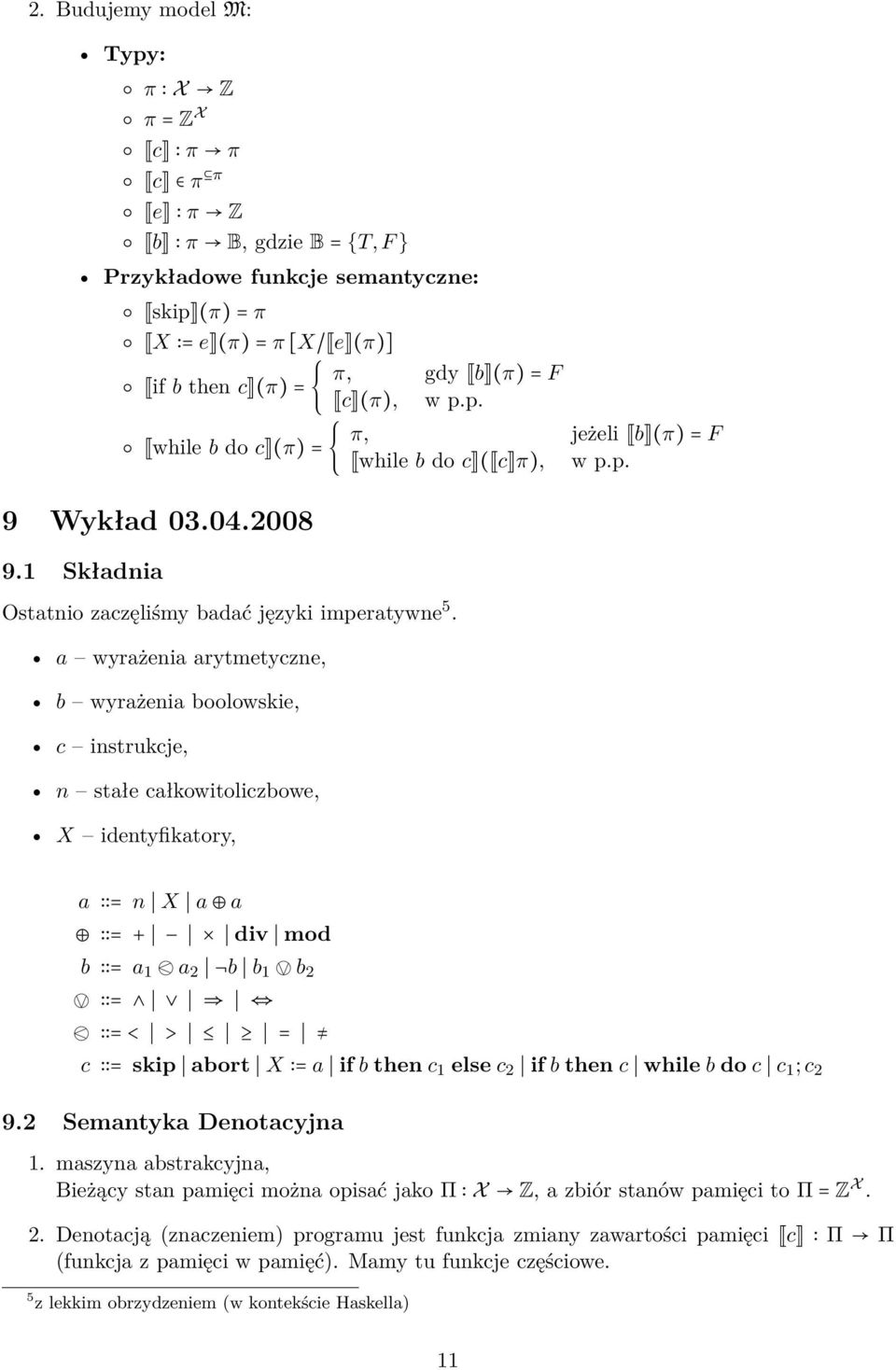 a wyrażenia arytmetyczne, b wyrażenia boolowskie, c instrukcje, n stałe całkowitoliczbowe, X identyfikatory, a = n X a a = + div mod b = a 1 a 2 b b 1 b 2 = = < > = c = skip abort X = a if b then c 1