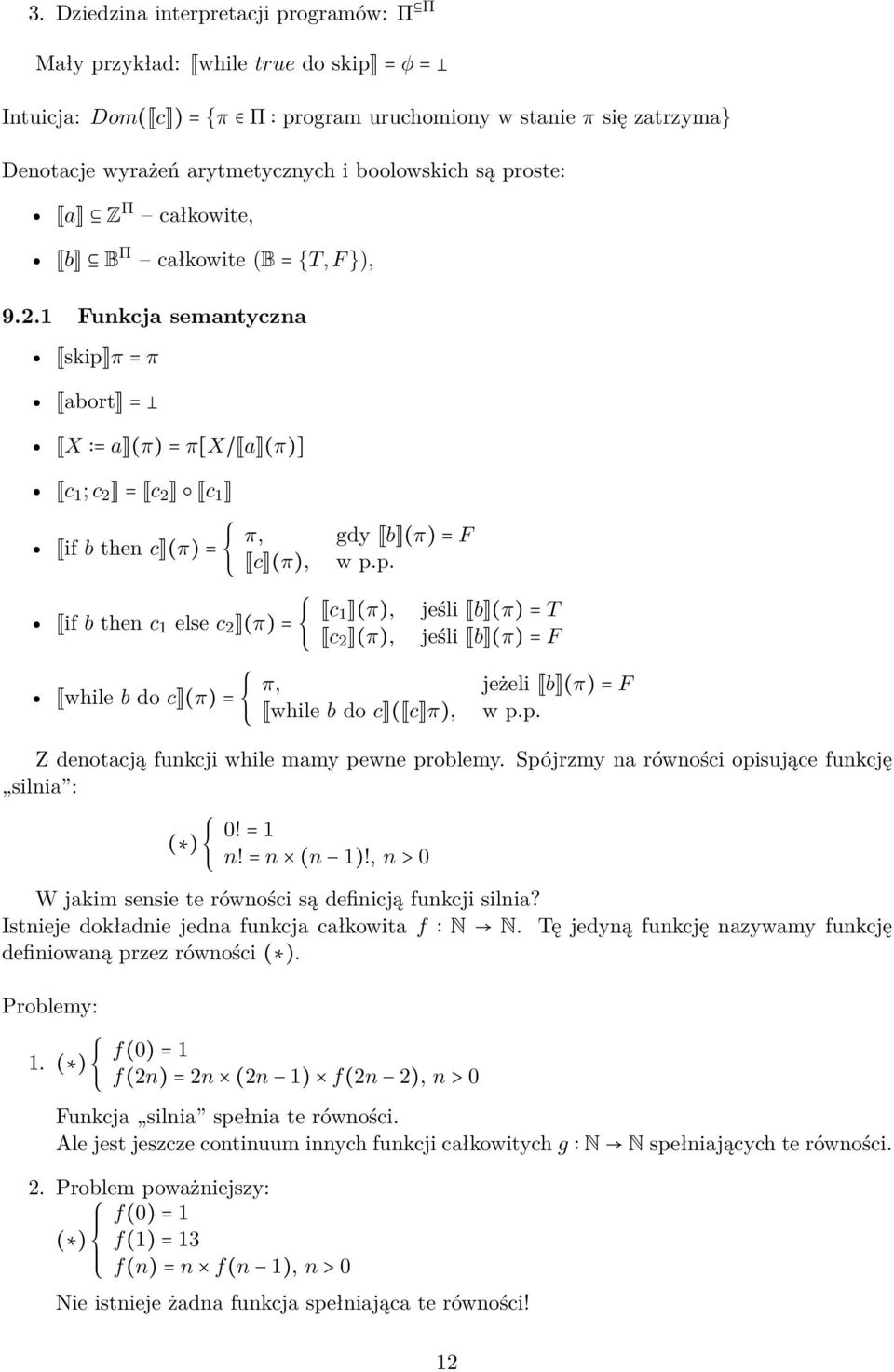 p. Z denotacją funkcji while mamy pewne problemy. Spójrzmy na równości opisujące funkcję silnia : ( ) { 0! = 1 n! = n (n 1)!, n > 0 W jakim sensie te równości są definicją funkcji silnia?