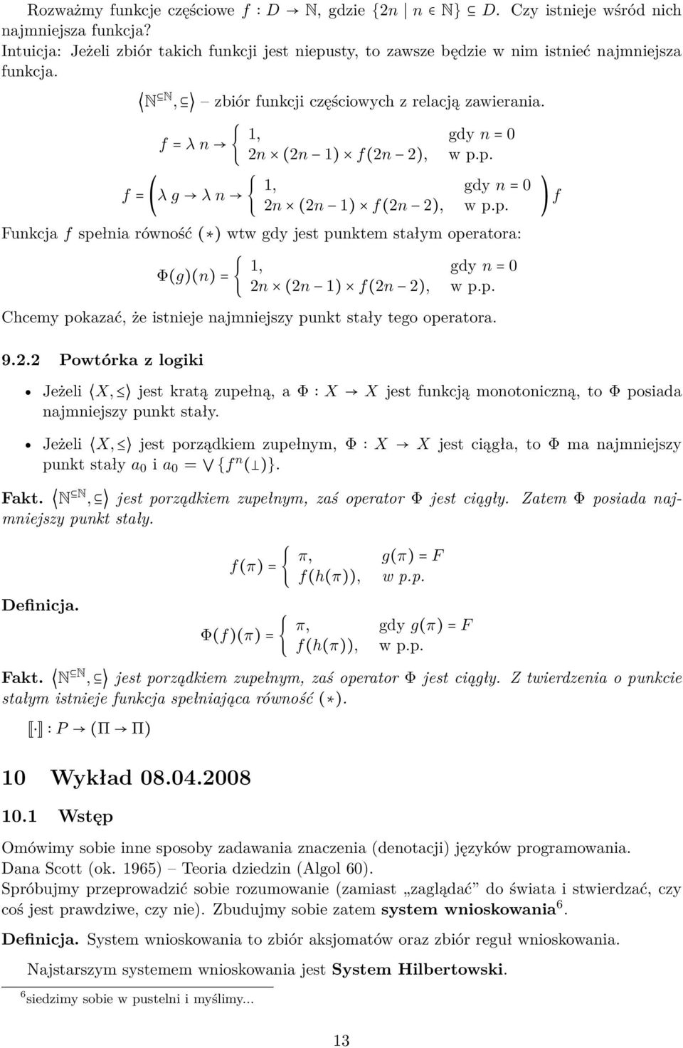 f = λ n { f = (λ g λ n { 1, gdy n = 0 2n (2n 1) f(2n 2), w p.p. 1, gdy n = 0 2n (2n 1) f(2n 2), w p.p. Funkcja f spełnia równość ( ) wtw gdy jest punktem stałym operatora: ) f Φ(g)(n) = { 1, gdy n = 0 2n (2n 1) f(2n 2), w p.