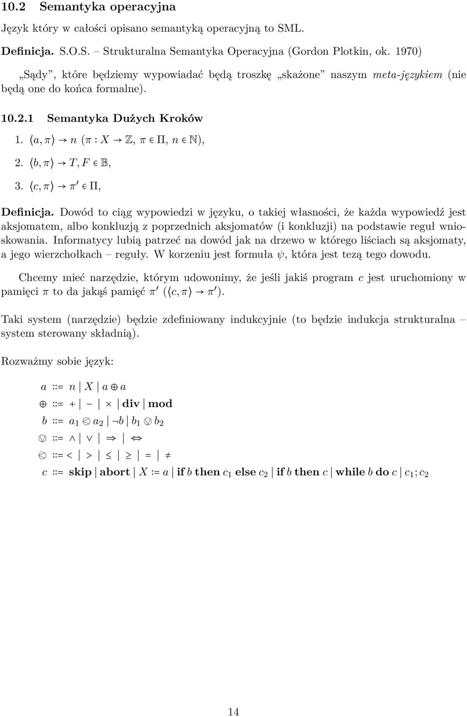 c, π π Π, Definicja. Dowód to ciąg wypowiedzi w języku, o takiej własności, że każda wypowiedź jest aksjomatem, albo konkluzją z poprzednich aksjomatów (i konkluzji) na podstawie reguł wnioskowania.