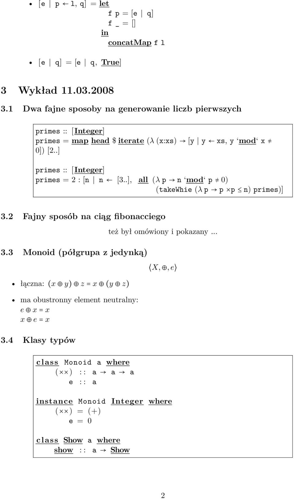 .] primes :: [Integer] primes = 2 : [n n [3..], all (λ p n mod p 0) (takewhie (λ p p p n) primes)] 3.2 Fajny sposób na ciąg fibonacciego 3.