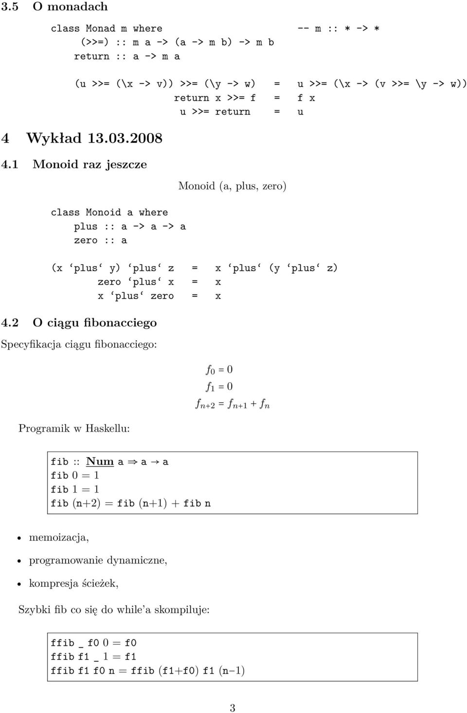 1 Monoid raz jeszcze class Monoid a where plus :: a -> a -> a zero :: a Monoid (a, plus, zero) (x plus y) plus z = x plus (y plus z) zero plus x = x x plus zero = x 4.