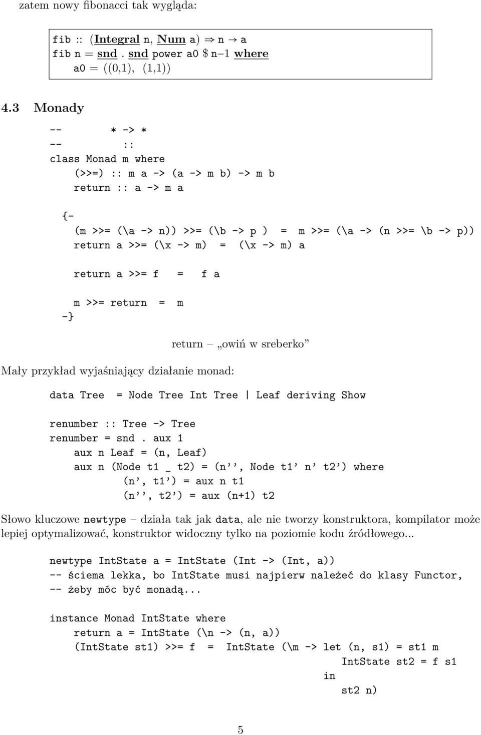 m) a return a >>= f = f a m >>= return = m -} Mały przykład wyjaśniający działanie monad: return owiń w sreberko data Tree = Node Tree Int Tree Leaf deriving Show renumber :: Tree -> Tree renumber =