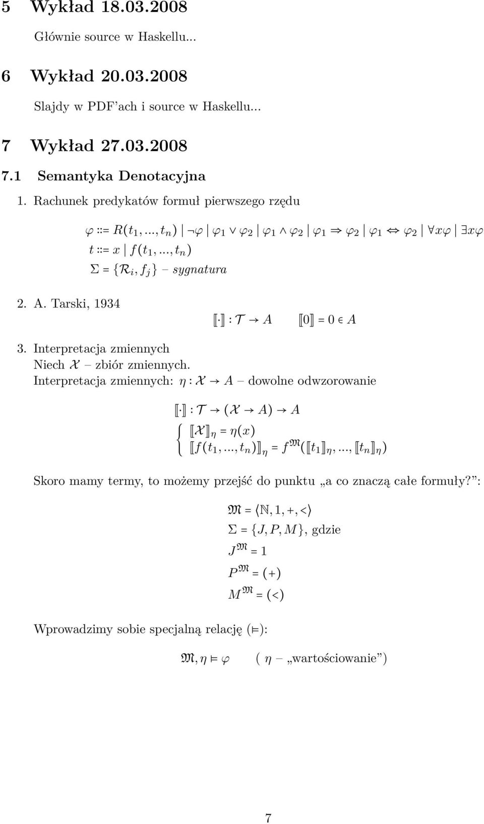 Tarski, 1934 T A 0 = 0 A 3. Interpretacja zmiennych Niech X zbiór zmiennych. Interpretacja zmiennych: η X A dowolne odwzorowanie T (X A) A { X η = η(x) f(t 1,.