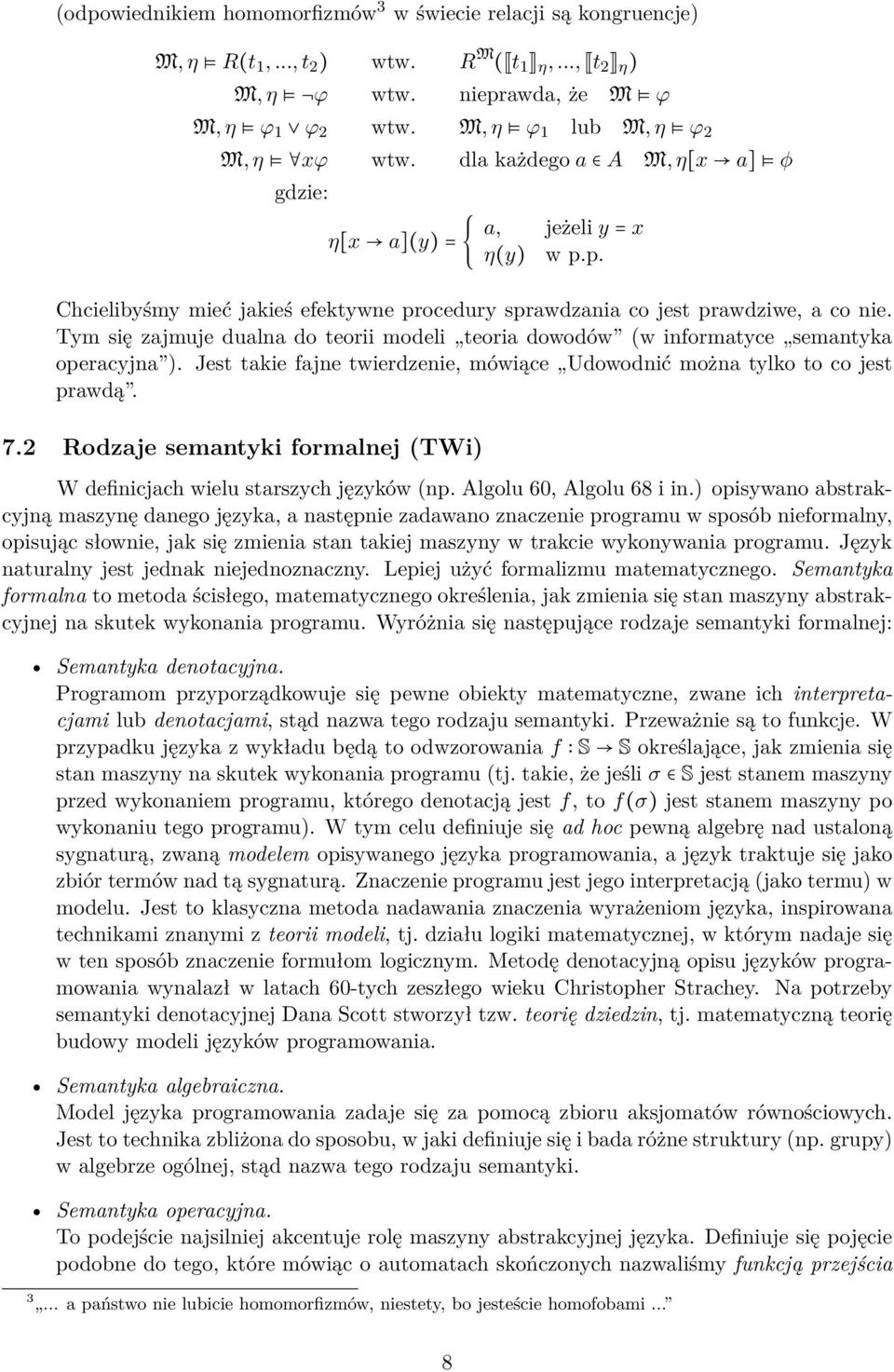 Tym się zajmuje dualna do teorii modeli teoria dowodów (w informatyce semantyka operacyjna ). Jest takie fajne twierdzenie, mówiące Udowodnić można tylko to co jest prawdą. 7.