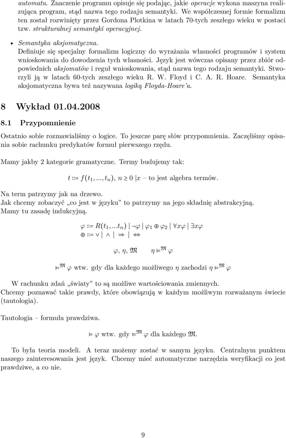 Definiuje się specjalny formalizm logiczny do wyrażania własności programów i system wnioskowania do dowodzenia tych własności.