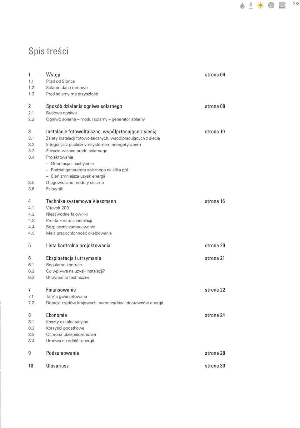 6 Instalacje fotowoltaiczne, współprtacujące z siecią Zalety instalacji fotowoltaicznych, współpracujących z siecią Integracja z publicznymsystemem energetycznym Zużycie własne prądu solarnego