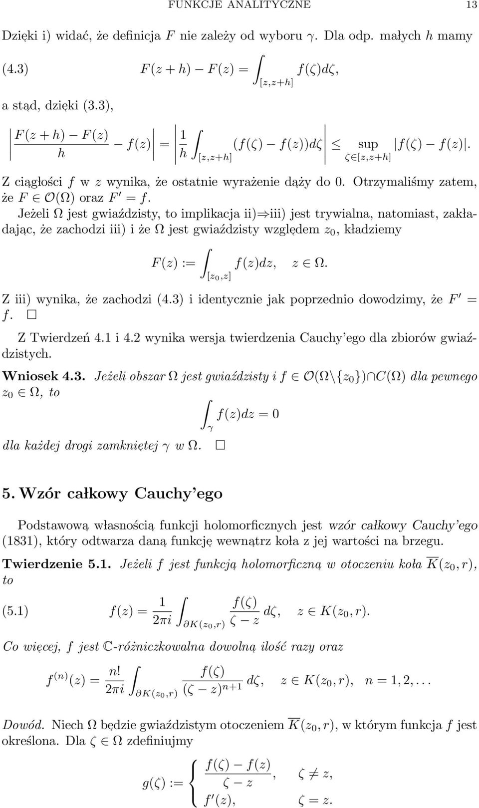 Jeżeli Ω jest gwiaździsty, to implikacja ii) iii) jest trywialna, natomiast, zak ladajac, że zachodzi iii) i że Ω jest gwiaździsty wzgledem z 0, k ladziemy F (z) := f(z)dz, z Ω.