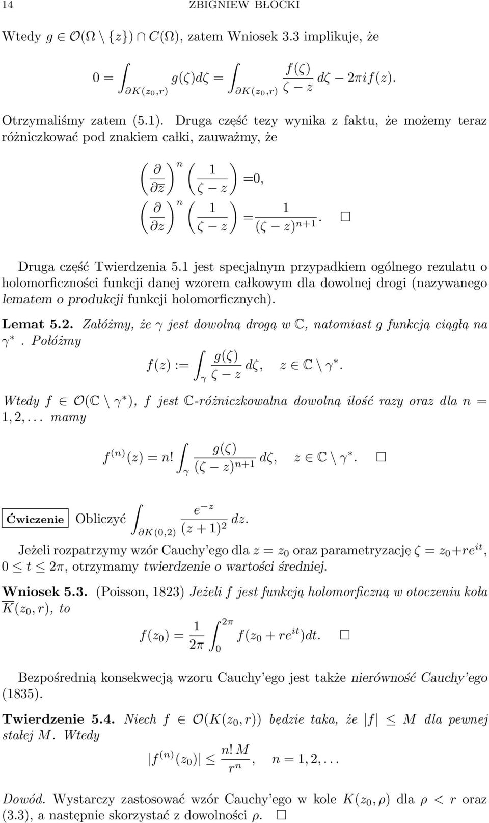 1 jest specjalnym przypadkiem ogólnego rezulatu o holomorficzności funkcji danej wzorem ca lkowym dla dowolnej drogi (nazywanego lematem o produkcji funkcji holomorficznych). Lemat 5.2.