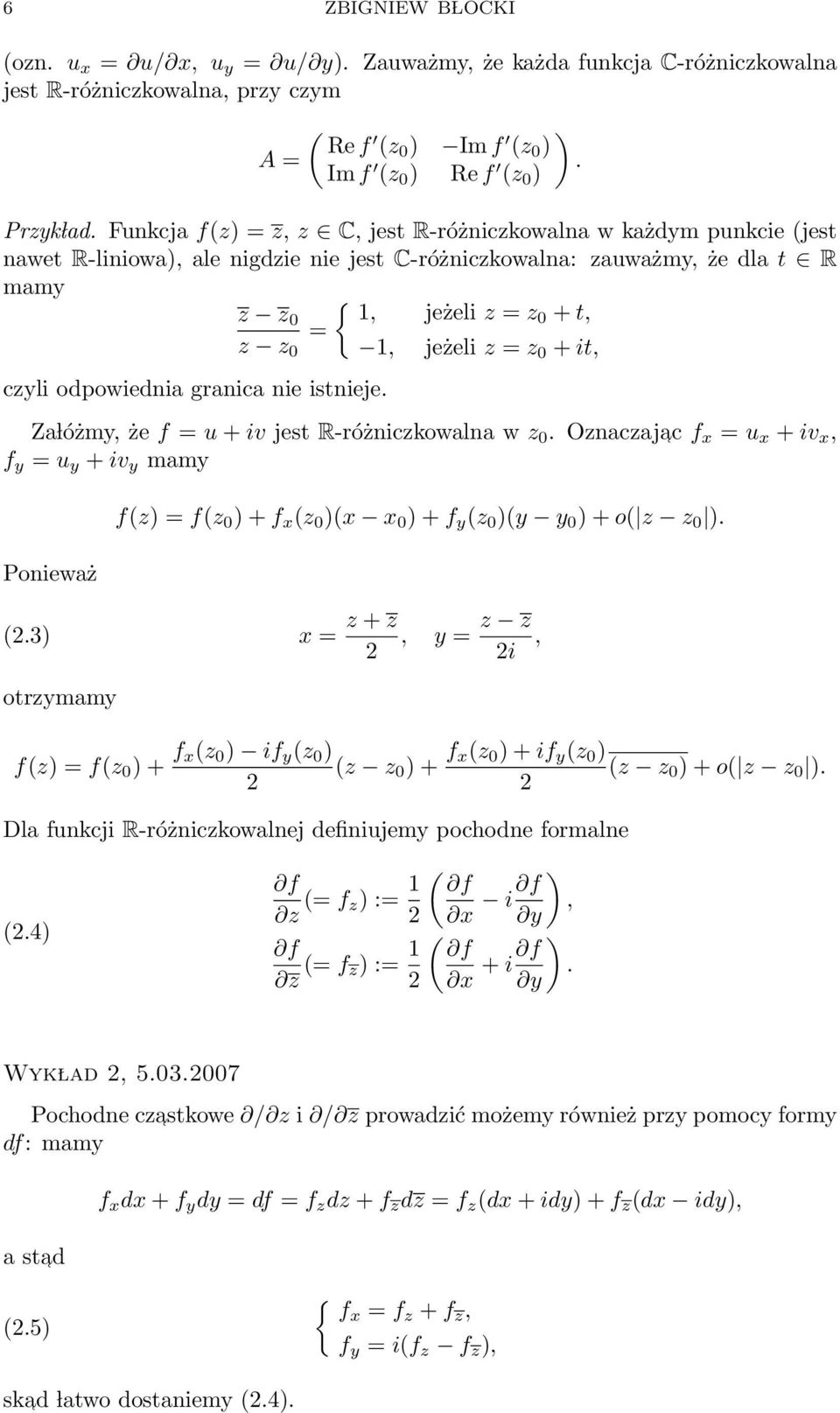 z = z 0 + it, czyli odpowiednia granica nie istnieje. Za lóżmy, że f = u + iv jest R-różniczkowalna w z 0.