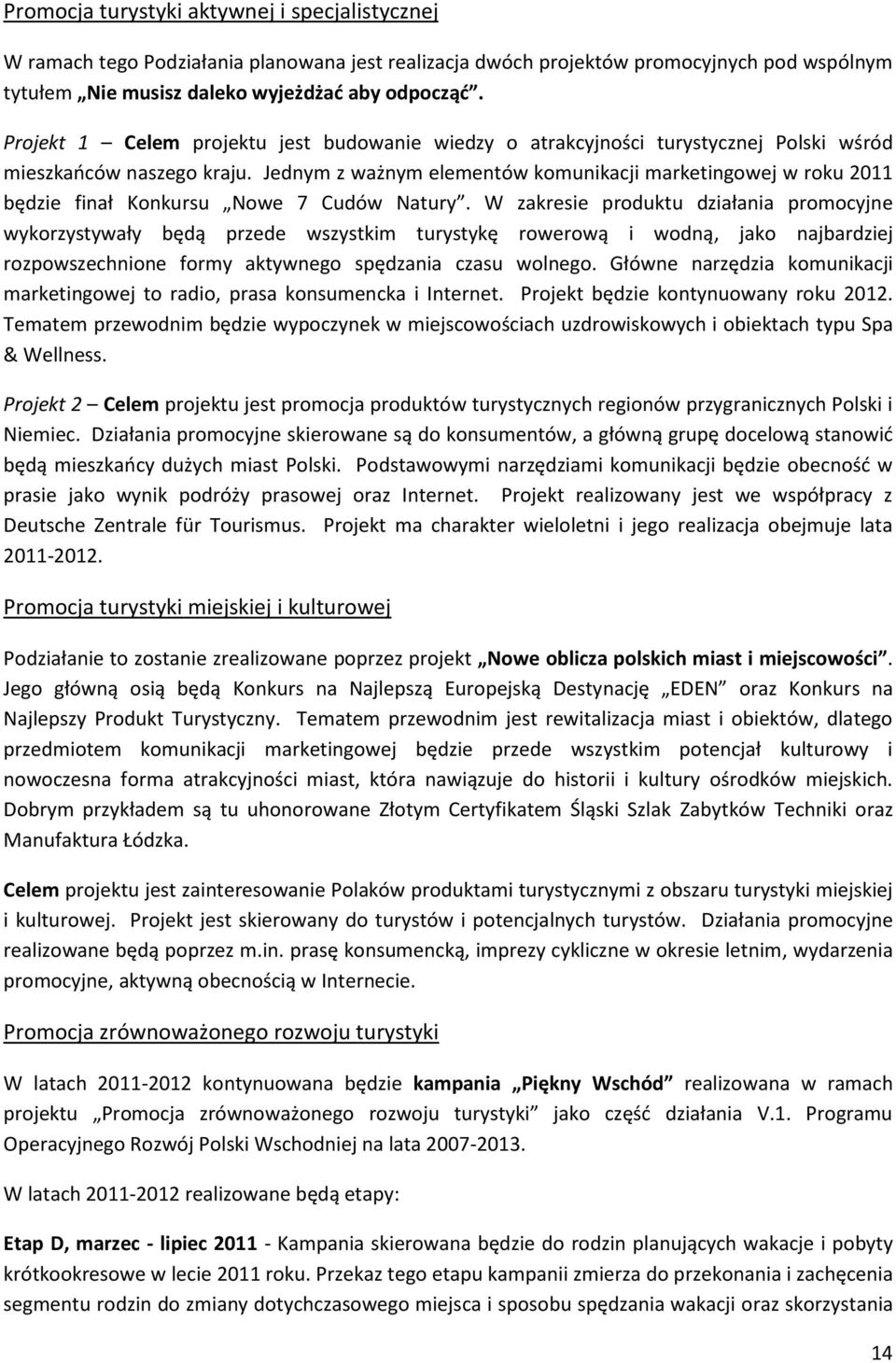 Jednym z ważnym elementów komunikacji marketingowej w roku 2011 będzie finał Konkursu Nowe 7 Cudów Natury.